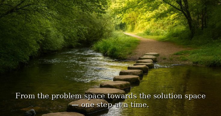 Stepping stones across a forest stream towards a bright path—symbolising one small step at a time from problem space to solution space.